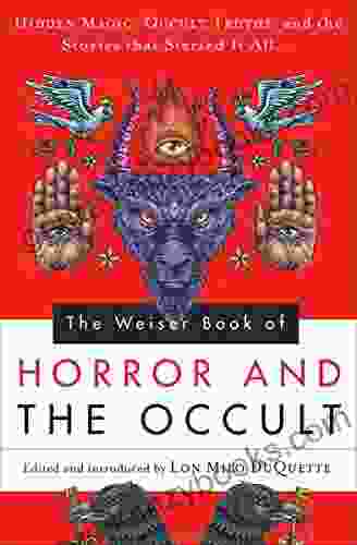 The Weiser Of Horror And The Occult: Hidden Magic Occult Truths And The Stories That Started It All