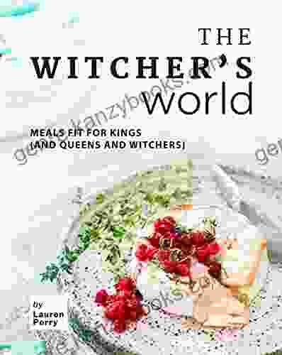 The Witcher S World: Meals Fit For Kings (and Queens And Witchers)