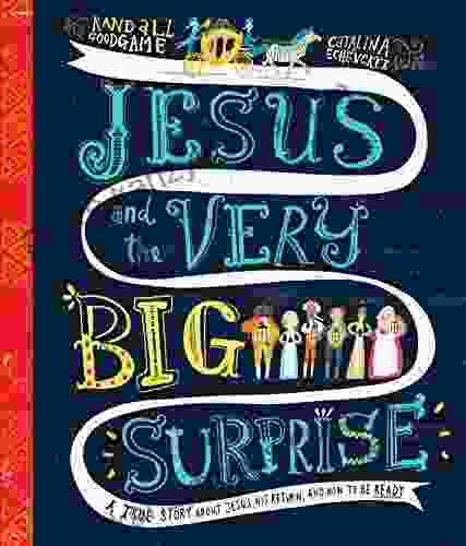 Jesus And The Very Big Surprise: A True Story About Jesus His Return And How To Be Ready (Tales That Tell The Truth)