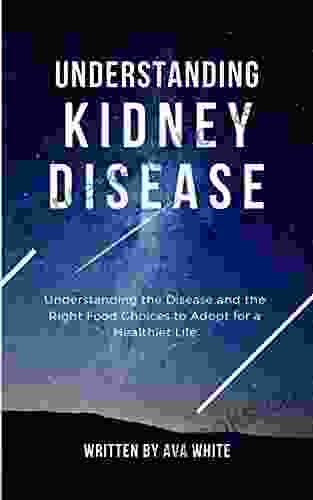 Understanding Chronic Kidney Disease: Plus the Right Renal Diet Menus to Help Manage It