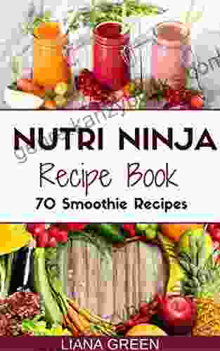 Nutri Ninja Recipe Book: 70 Smoothie Recipes for Weight Loss Increased Energy and Improved Health (Nutri Ninja Recipes 1)