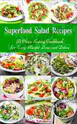 Superfood Salad Recipes: A Clean Eating Cookbook For Easy Weight Loss And Detox: Fuss Free Dinner Recipes That Are Easy On The Budget (Healthy Cooking And Cookbooks 4)