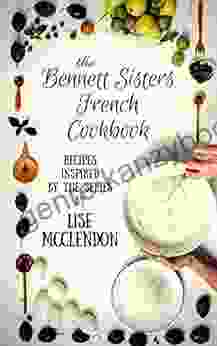 Bennett Sisters French Cookbook: Recipes Inspired By The Mystery (Bennett Sisters Mysteries 8)