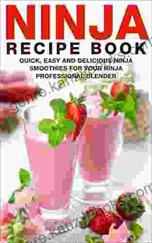 Ninja Recipe Book: Quick Easy And Delicious Ninja Smoothies For Your Ninja Professional Blender (Ninja Bullet Recipe Ninja Blender Recipe And Smoothies For Weight Loss 1)