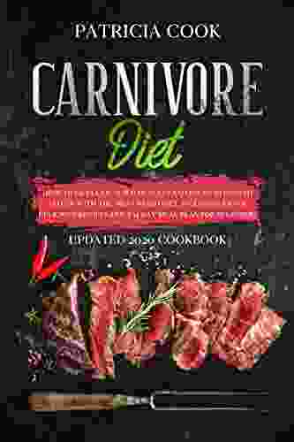 Carnivore Diet: How To Get LEAN Build Muscles And Boost Strength SAFELY With The MEAT BASED DIET Included: EASY DELICIOUS RECIPES And A 14 DAY MEAL PLAN For Beginners (UPDATED 2024 COOKBOOK)