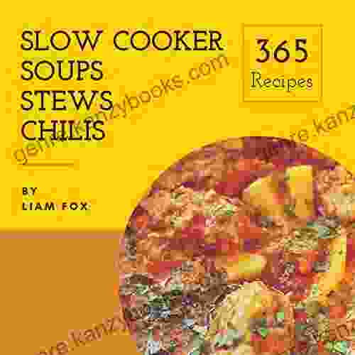 Slow Cooker Soups Stews And Chilis 365: Enjoy 365 Days With Amazing Slow Cooker Soups Stews And Chilis Recipes In Your Own Slow Cooker Soups Stews And Chilis Cookbook 1