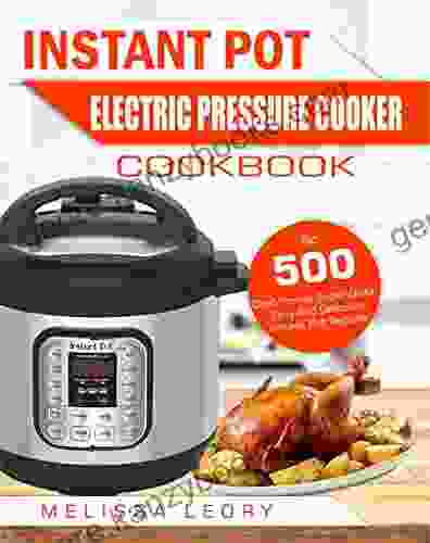 Instant Pot Electric Pressure Cooker Cookbook: Top 500 Chef Proved Super Quick Easy And Delicious Instant Pot Recipes For Weight Loss And Overall Health(Low Carb Ketogenic Diet Instant Pot Cookbook)