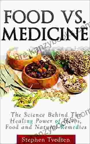 Food Vs Medicine: The Science Behind The Healing Power Of Herbs Food And Natural Remedies