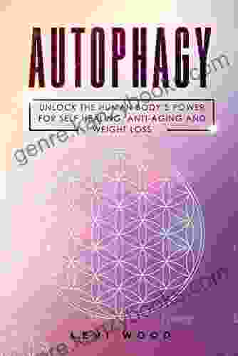 Autophagy: Unlock The Human Body S Power For Self Healing Anti Aging And Weight Loss