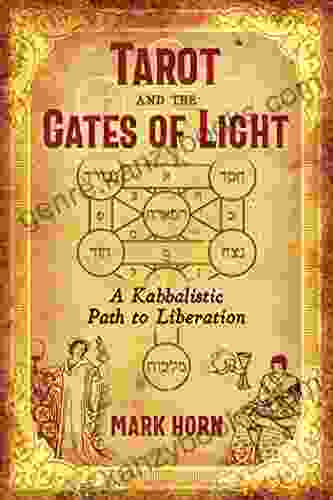 Tarot And The Gates Of Light: A Kabbalistic Path To Liberation