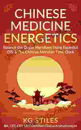 Chinese Medicine Energetics: Balance Organ Meridians Using Essential Oils The Chinese Meridian Time Clock