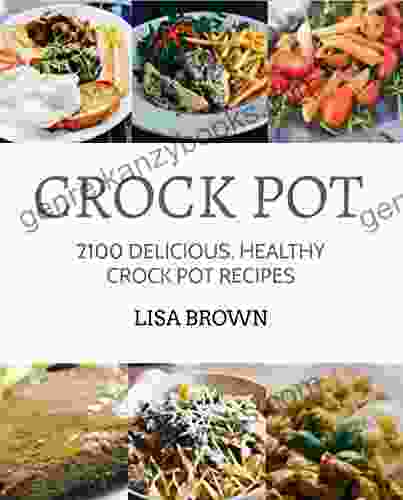 CROCK POT: Delicious Healthy Crock Pot Recipes (2100 Crock Pot Recipes Cookbook Clean Eating Crockpot Healthy Crock Pot Crock Pot Chicken Crock Pot Recipes Cookbook 1)