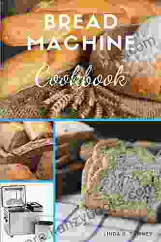 Bread Machine Cookbook: Easy Recipe For Your Bread Maker Machine