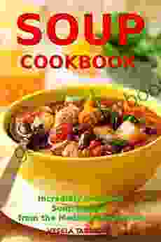 Soup Cookbook: Incredibly Delicious Soup Recipes From The Mediterranean Diet (Free: Slow Cooker Recipes): Mediterranean Cookbook And Weight Loss For Beginners