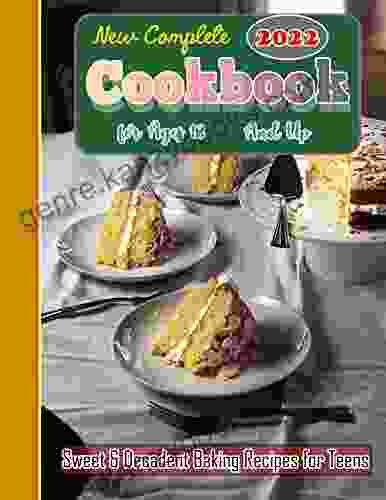 New Complete 2024 Cookbook For Ages 13 And Up With Sweet Decadent Baking Recipes For Teens