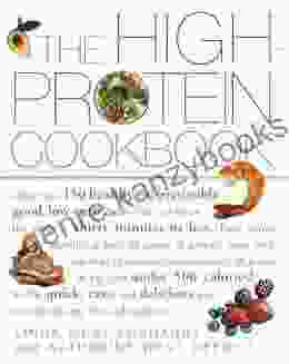 The High Protein Cookbook: More Than 150 Healthy And Irresistibly Good Low Carb Dishes That Can Be On The Table In Thirty Minutes Or Less
