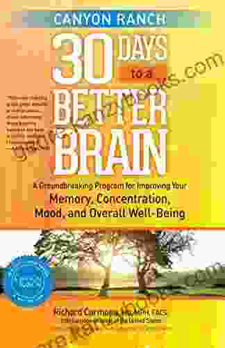 Canyon Ranch 30 Days To A Better Brain: A Groundbreaking Program For Improving Your Memory Concentration Mood And Overall Well Being