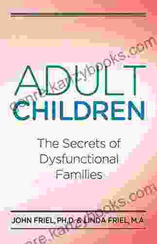 Adult Children Secrets Of Dysfunctional Families: The Secrets Of Dysfunctional Families