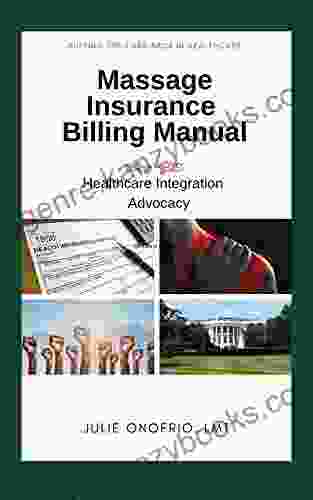 Massage Insurance Billing Manual: Putting The Care Back In Healthcare Healthcare Integration Advocacy