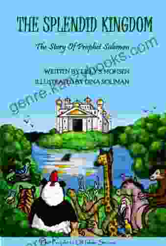 The Splendid Kingdom: The Story Of Prophet Solomon (The Prophets To Islam For Children)