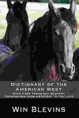 Dictionary Of The American West: Over 5 000 Terms And Western Expressions From AARIGAA To Zopilote (Epic Adventures 8)