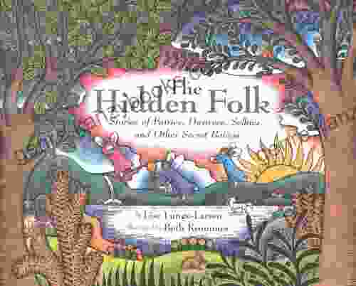 The Hidden Folk: Stories Of Fairies Dwarves Selkies And Other Secret Beings