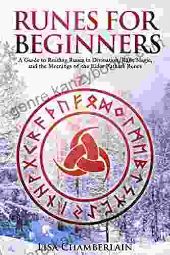 Runes For Beginners: A Guide To Reading Runes In Divination Rune Magic And The Meaning Of The Elder Futhark Runes (Divination For Beginners Series)