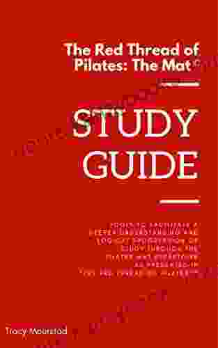 Red Thread Of Pilates The Mat: Study Guide: Tools To Facilitate A Deeper Understanding And Logical Progression Of Study Through The Pilates Mat Repertoire As Presented In The Red Thread Of Pilates