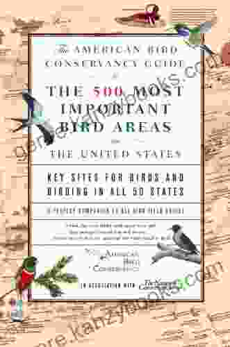 The American Bird Conservancy Guide To The 500 Most Important Bird Areas In The: Key Sites For Birds And Birding In All 50 States