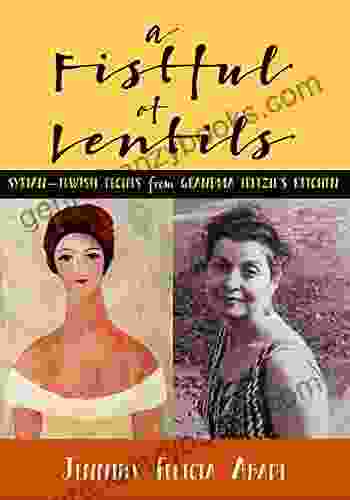 A Fistful Of Lentils: Syrian Jewish Recipes From Grandma Fritzie S Kitchen