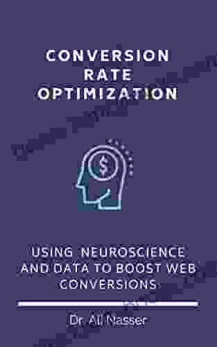 Conversion Rate Optimization: Using Neuroscience And Data To Boost Web Conversions