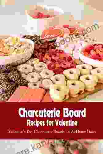 Charcuterie Board Recipes For Valentine: Valentine S Day Charcuterie Boards For At Home Dates: Valentine S Day Charcuterie Board