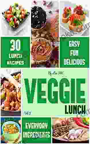 Veggie Lunch: 30 Delicious Easy Vegetarian Lunch Ideas (Veggie Life 2)