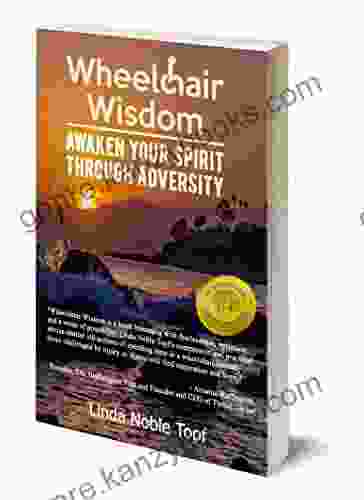 Wheelchair Wisdom: Awaken Your Spirit Through Adversity