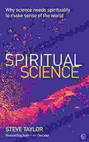 Spiritual Science: Why Science Needs Spirituality to Make Sense of the World