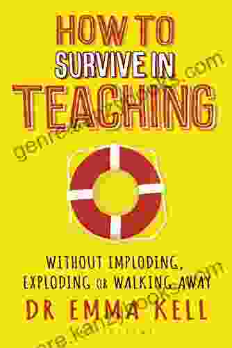 How to Survive in Teaching: Without imploding exploding or walking away